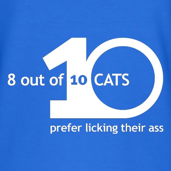 8 Out Of 10 Cats Prefer Licking Their Ass t shirt